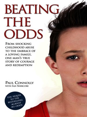 cover image of Beating the Odds--From shocking childhood abuse to the embrace of a loving family, one man's true story of courage and redemption